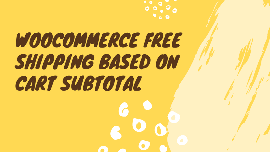 WooCommerce Free Shipping Based On Cart Subtotal