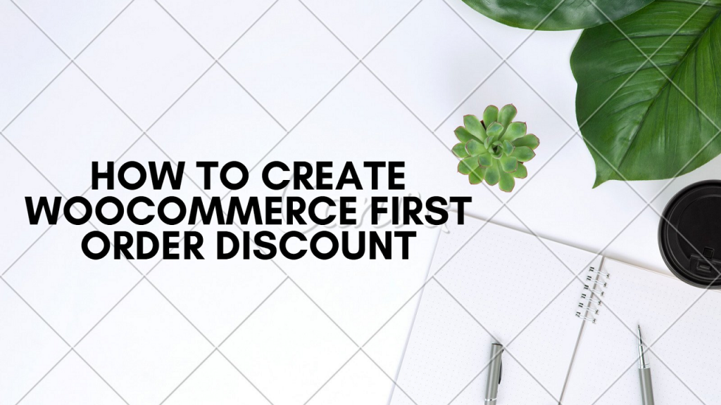 How to Give First Order Discount in WooCommerce