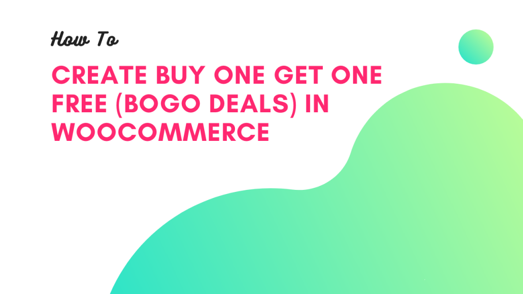 How To Create Buy One Get One – BOGO Deals in WooCommerce (2024 Tutorial)