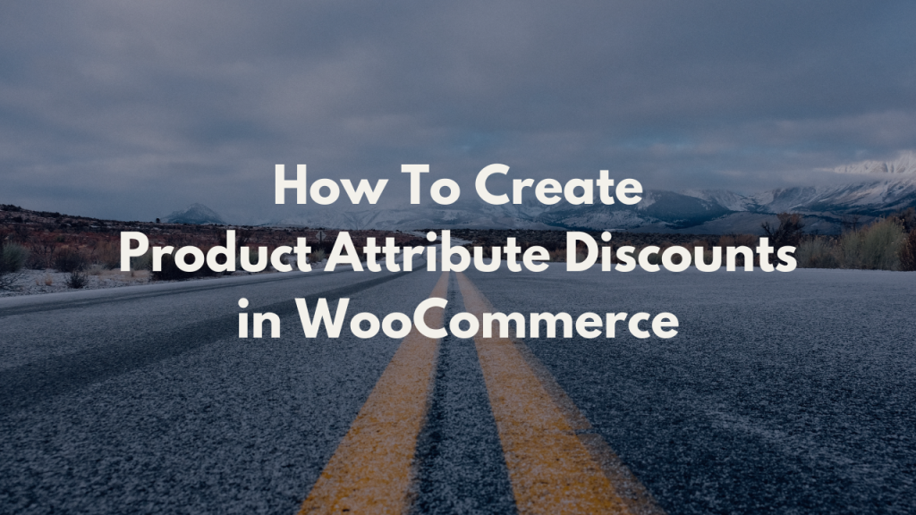 How to Create WooCommerce Product Attributes Discounts? (2022 Tutorial)