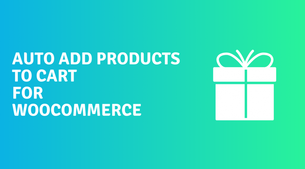 Auto add products to cart for WooCommerce