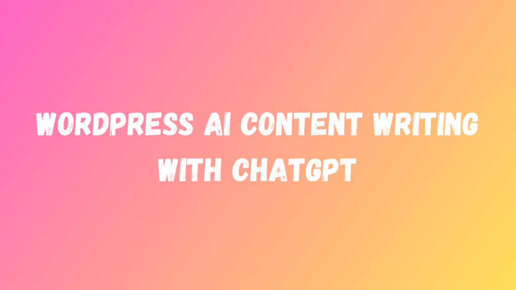 WordPress AI Content Writing with ChatGPT